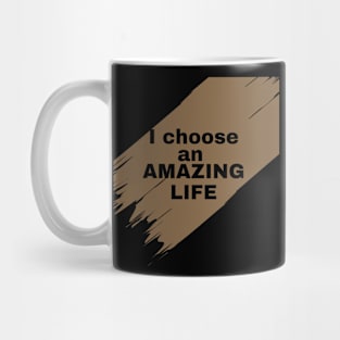 I choose an amazing life Mug